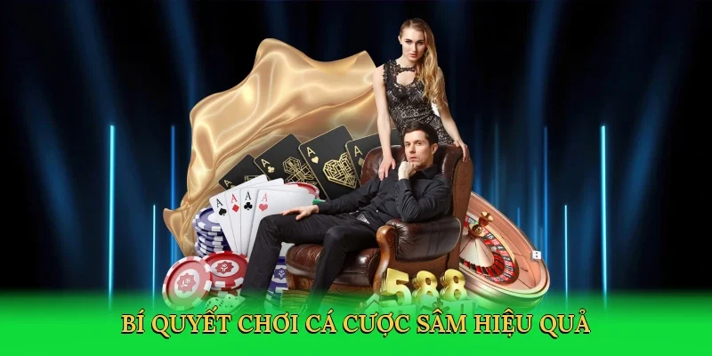 Bí quyết chơi cá cược Sâm hiệu quả