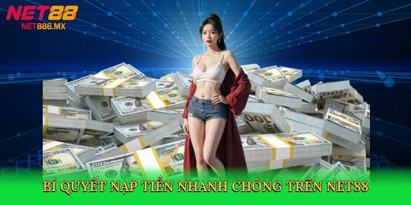 bi-quyet-nap-tien-nhanh-chong-tren-net88-4