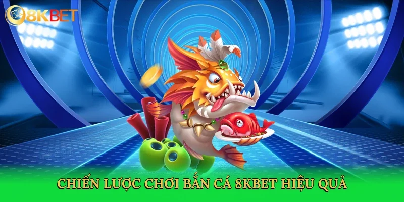 chien-luoc-choi-ban-ca-8kbet-hieu-qua-4