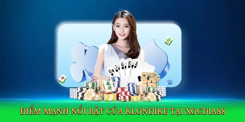Điểm mạnh nổi bật của Klondike tại xocdia88