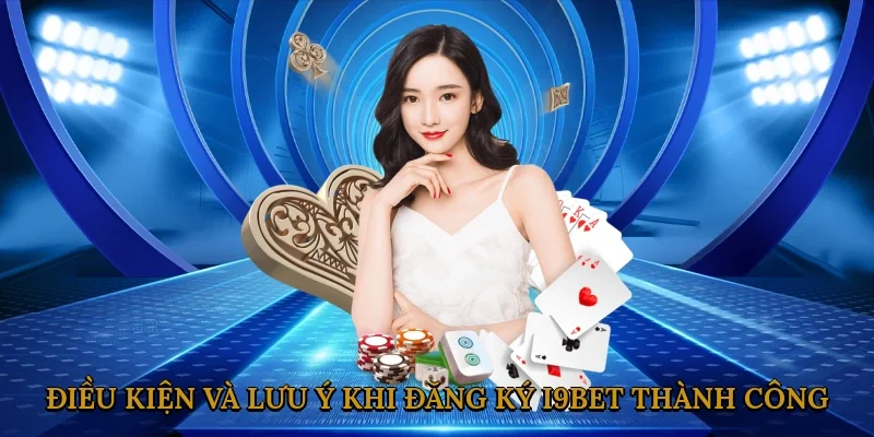 dieu-kien-va-luu-y-khi-dang-ky-i9bet-thanh-cong-2