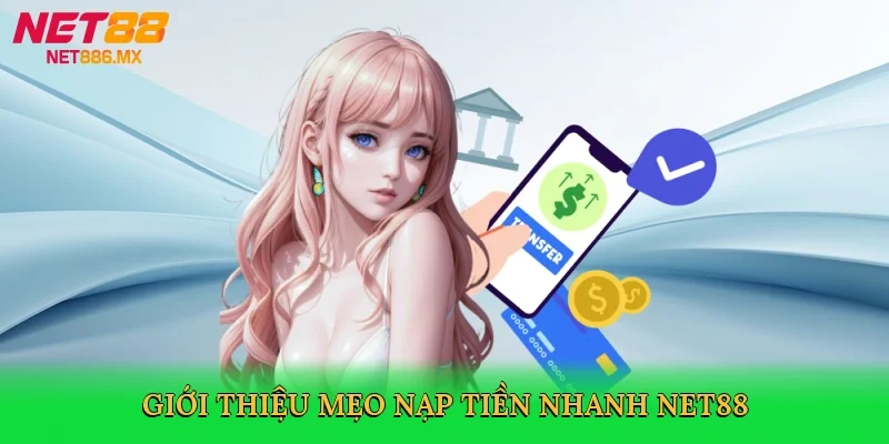 gioi-thieu-meo-nap-tien-nhanh-net88-2