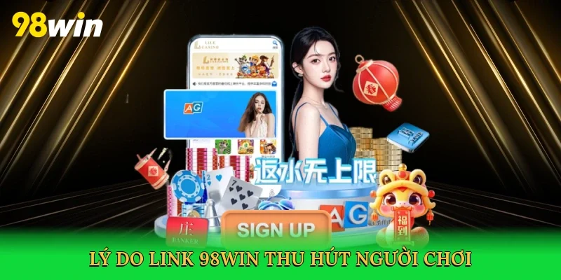 Lý do Link 98win thu hút người chơi