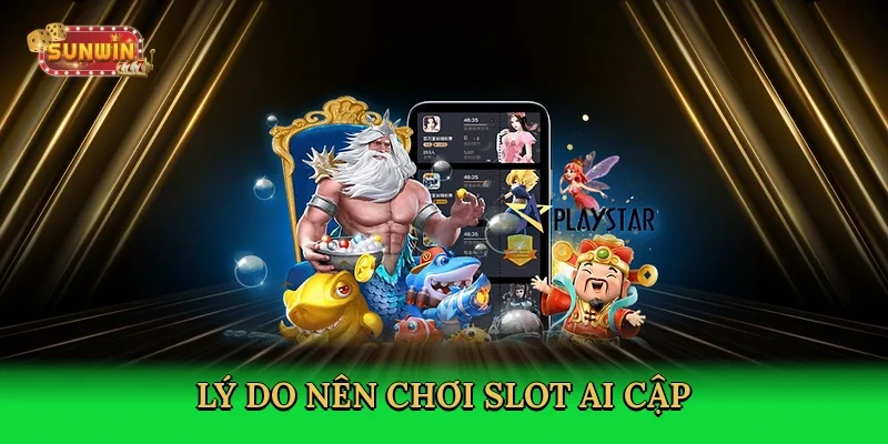 ly-do-nen-choi-slot-ai-cap-3