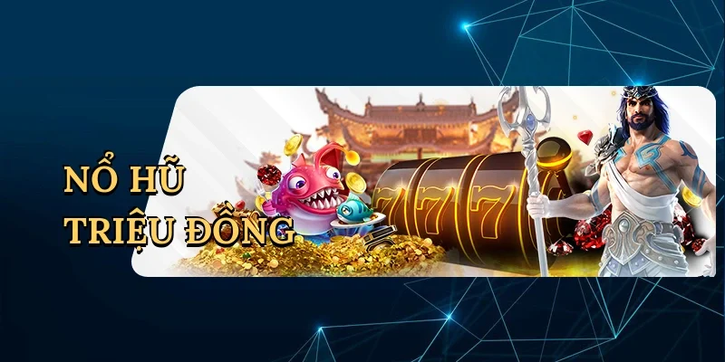 Nổ hũ triệu đồng
