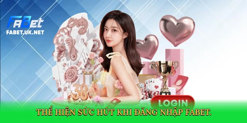 the-hien-suc-hut-khi-dang-nhap-fabet-3