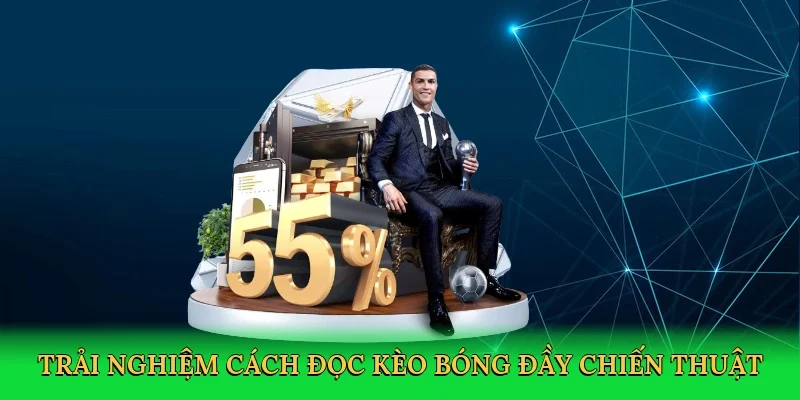 Trải nghiệm cách đọc kèo bóng đầy chiến thuật