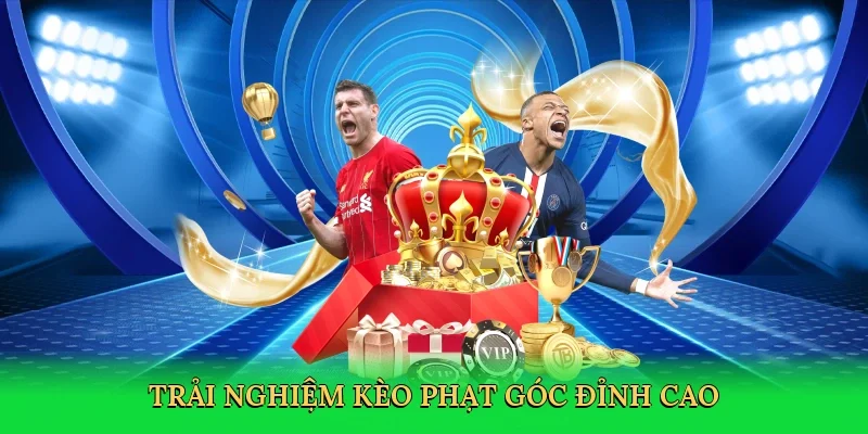 Trải nghiệm kèo phạt góc đỉnh cao