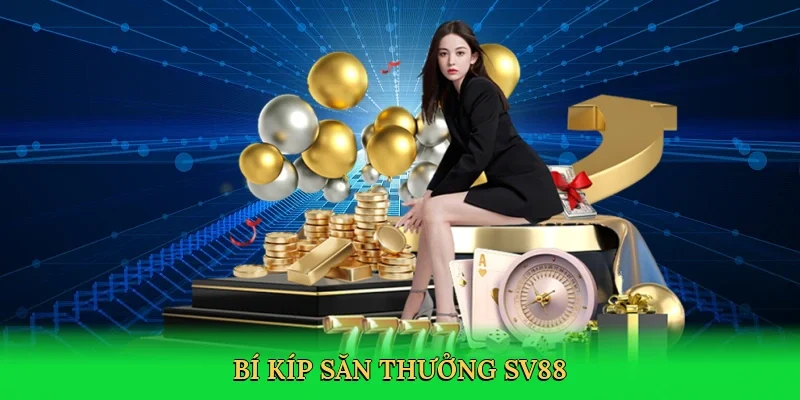 Bí kíp săn thưởng SV88