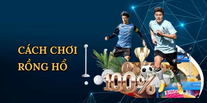 Cách chơi Rồng Hổ
