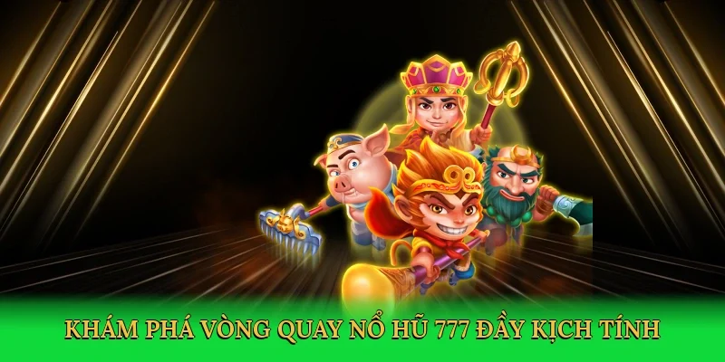 Khám phá vòng quay Nổ hũ 777 đầy kịch tính