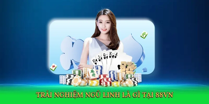 Trải nghiệm ngũ linh là gì tại 88VN